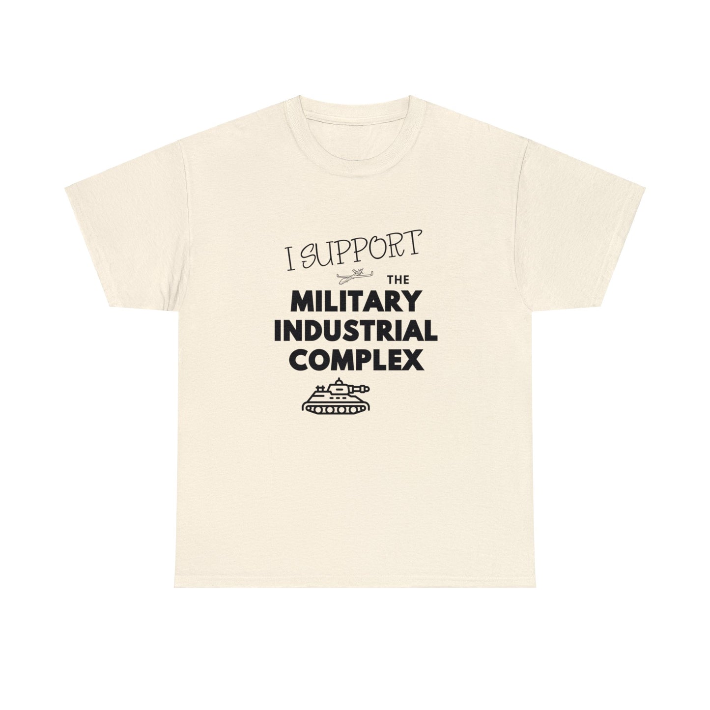 I Support The Military Industrial Complex Unisex Cotton Tee