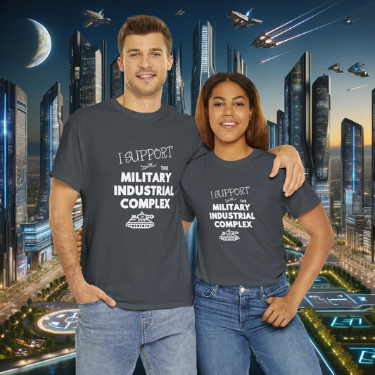 I Support The Military Industrial Complex Unisex Cotton Tee