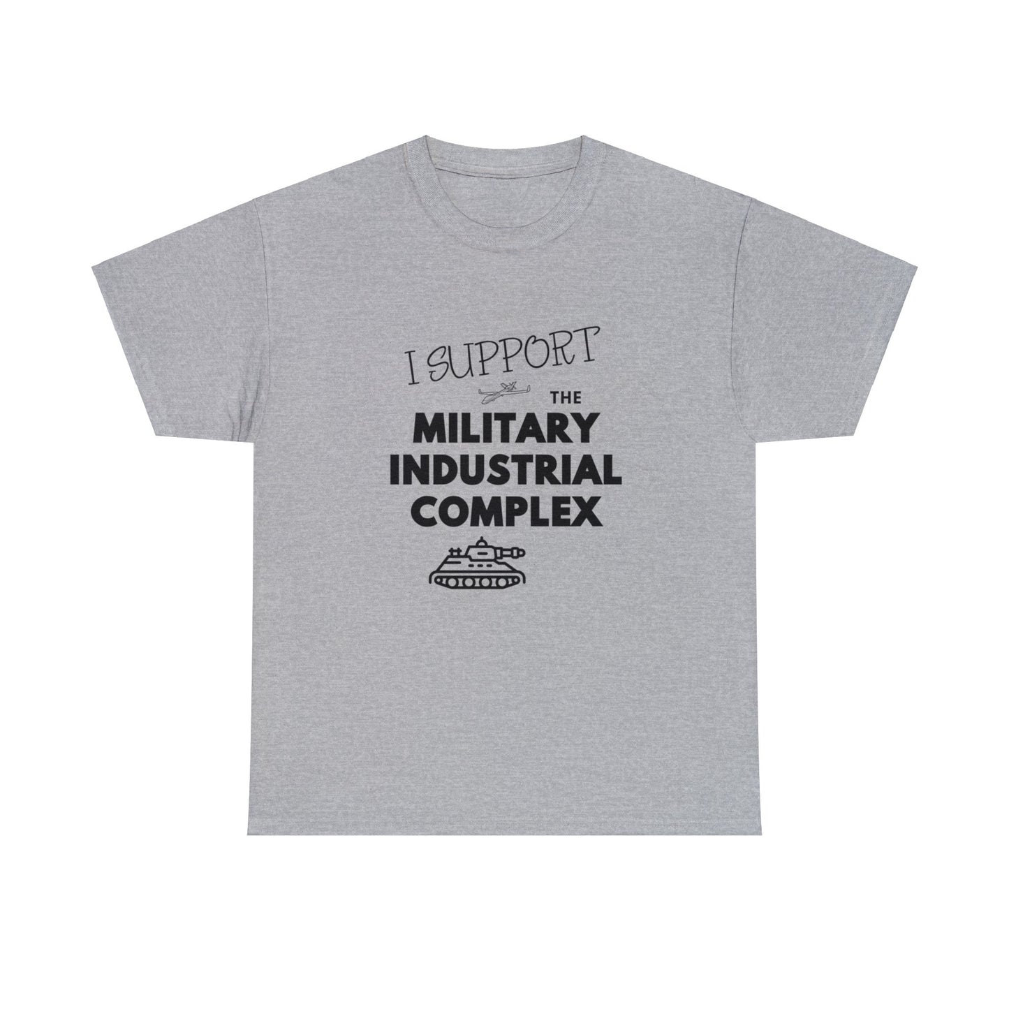 I Support The Military Industrial Complex Unisex Cotton Tee