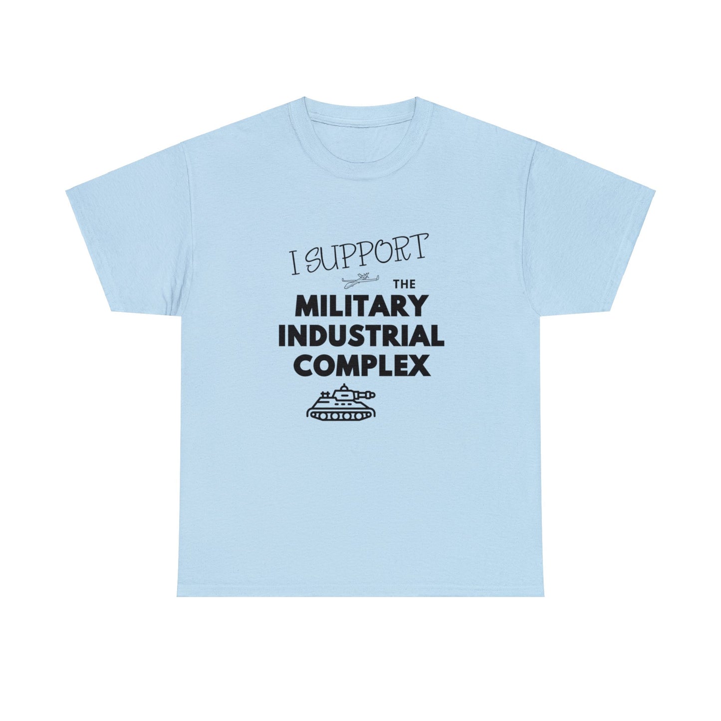 I Support The Military Industrial Complex Unisex Cotton Tee