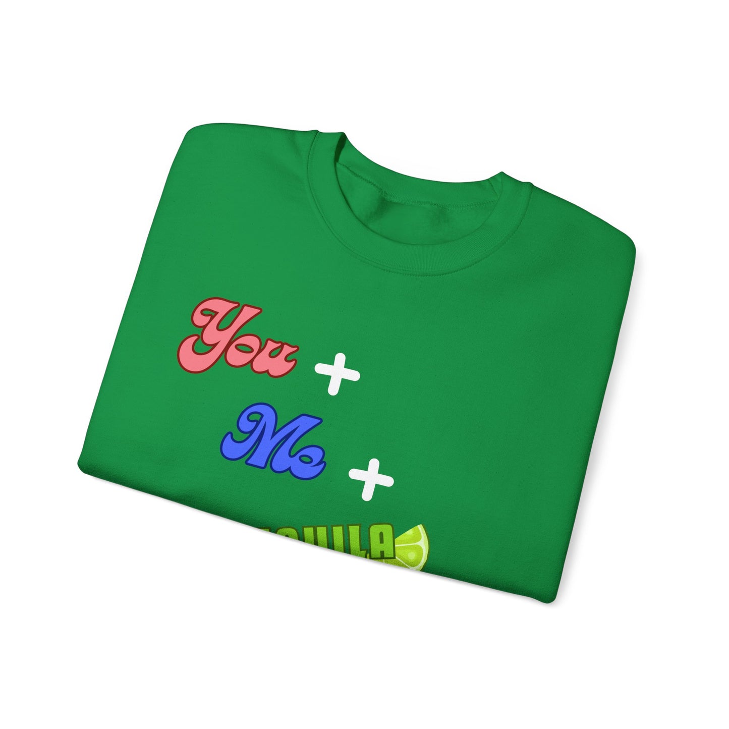 You Plus Me Plus Tequila Crewneck Sweatshirt