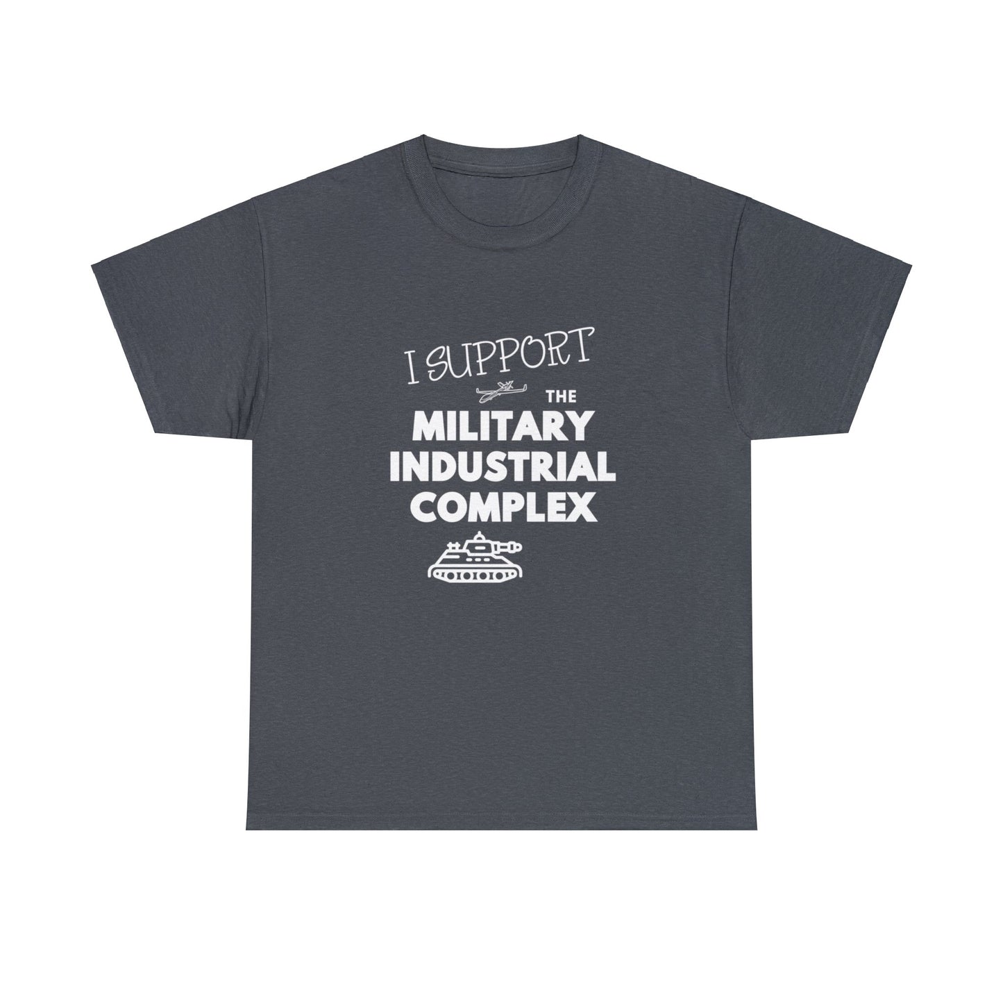 I Support The Military Industrial Complex Unisex Cotton Tee